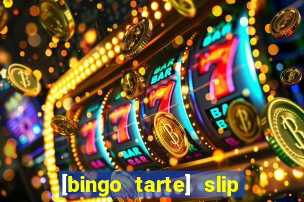 [bingo tarte] slip & stop